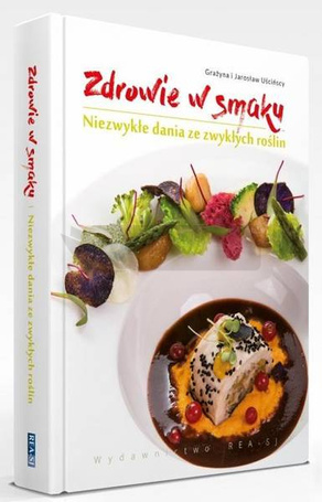 Zdrowie w smaku.Niezwykłe dania ze zwykłych roślin