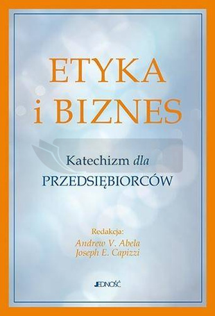 Etyka i biznes. Katechizm dla przedsiębiorców