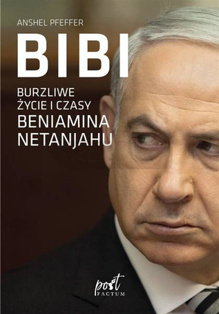 Bibi. Burzliwe życie i czasy Beniamina Natanyahu