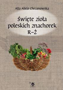 Święte zioła poleskich znachorek T.3 R-Ż