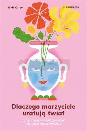 Dlaczego marzyciele uratują świat, czyli co...