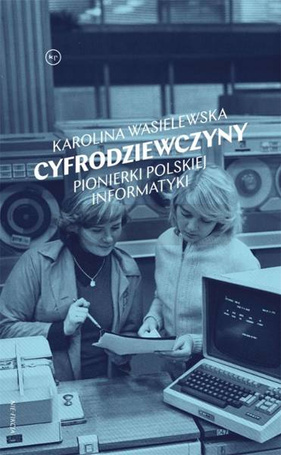 Cyfrodziewczyny. Pionierki polskiej informatyki