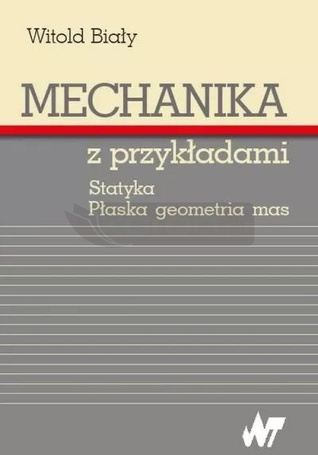 Mechanika z przykładami. Statyka. Płaska geometria