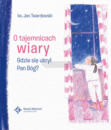 O tajemnicach wiary Gdzie się ukrył Pan Bóg?