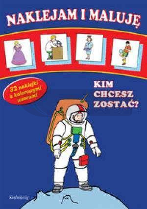 Naklejam i maluję - Kim chcesz zostać?  SIEDMIORÓG