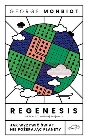 Regenesis. Jak wyżywić świat nie pożerając planety