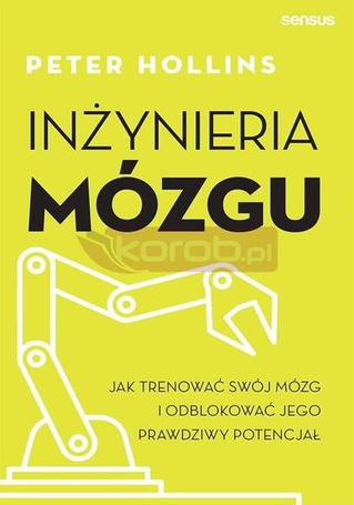Inżynieria mózgu. Jak trenować swój mózg i...