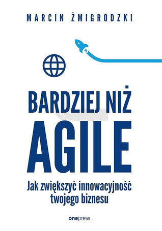Bardziej niż Agile. Jak zwiększyć innowacyjność...