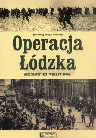 Operacja Łódzka. Zapomniany fakt I wojny światowej