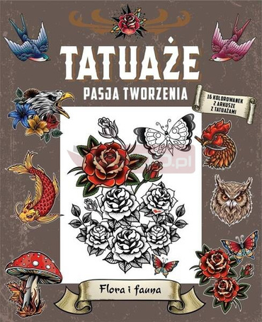 Tatuaże. Pasja tworzenia. Flora i fauna
