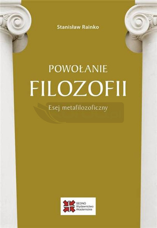 Powołanie filozofii. Esej metafilozoficzny