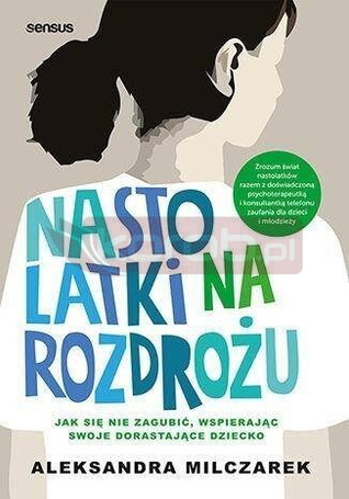 Nastolatki na rozdrożu. Jak się nie zagubić...