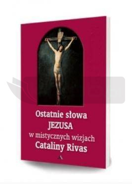 Ostatnie słowa Jezusa w mistycznych wizjach...