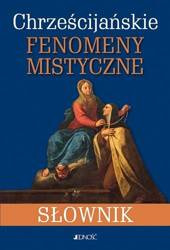 Chrześcijańskie fenomeny mistyczne. Słownik