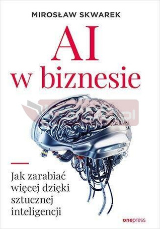 AI w biznesie. Jak zarabiać więcej dzięki...