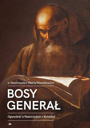 Bosy generał. Opowieść o Wawrzyńcu z Brindisi