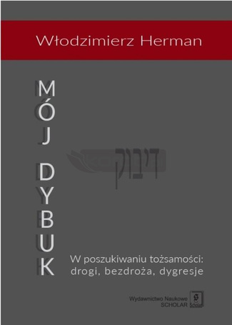 Mój Dybuk. W poszukiwaniu tożsamości: drogi...