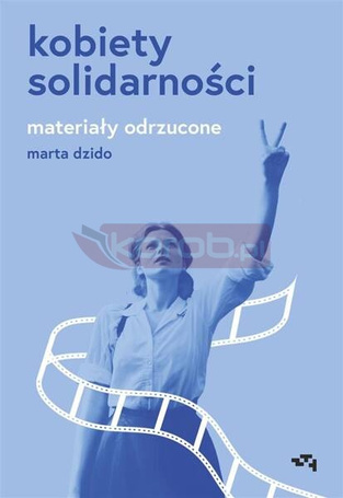 Kobiety Solidarności. Materiały odrzucone