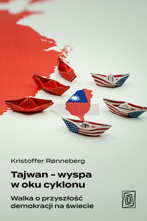 Tajwan - wyspa w oku cyklonu. Walka o przyszłość..
