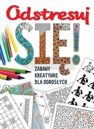 Odstresuj się. Zabawy kreatywne dla dorosłych
