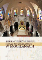 Siedem wieków Parafii św. Bartłomieja w Mogilanach