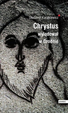 Chrystus wylądował w Grodnie