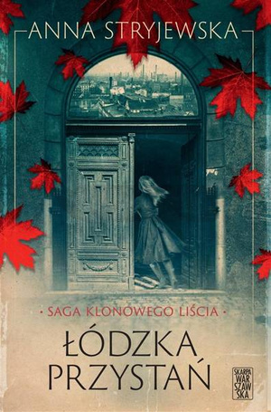 Saga klonowego liścia. Łódzka przystań