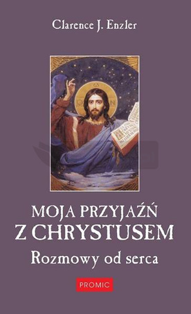 Moja przyjaźń z Chrystusem. Rozmowy od serca