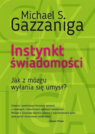 Instynkt świadomości. Jak z mózgu wyłania się umys