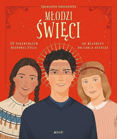 Młodzi święci. 15 niezwykłych historii życia