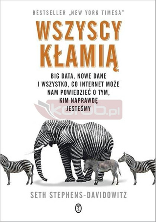 Wszyscy kłamią. Big data, nowe dane i wszystko..