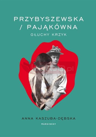 Przybyszewska/Pająkówna. Głuchy krzyk