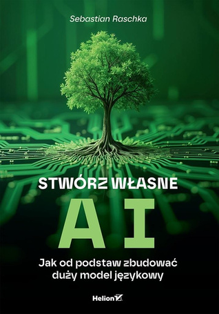 Stwórz własne AI. Jak od podstaw zbudować duży...