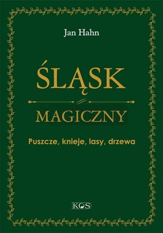 Śląsk magiczny. Puszcze, knieje, lasy, drzewa
