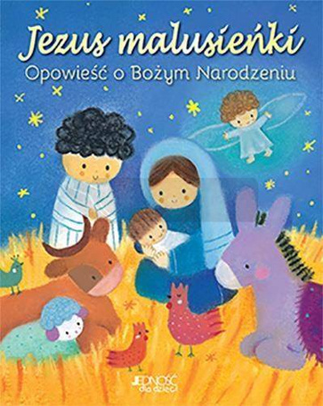 Jezus malusieńki. Opowieść o Bożym Narodzeniu