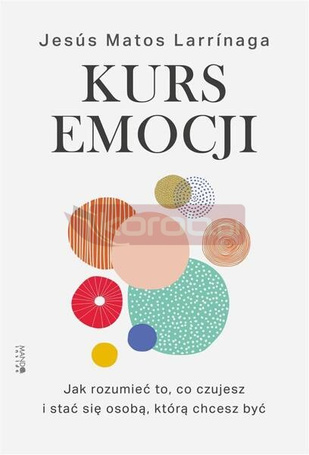 Kurs emocji. Jak rozumieć to, co czujesz..