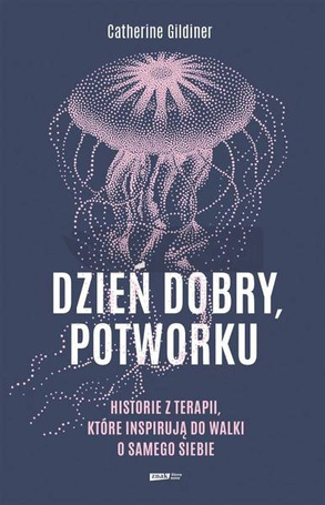 Dzień dobry, potworku. Historie z terapii...