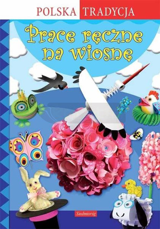 Prace ręczne na wiosnę. Polska Tradycja