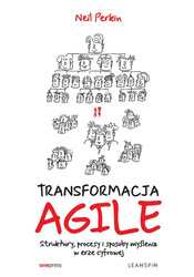 Transformacja Agile. Struktury, procesy i...