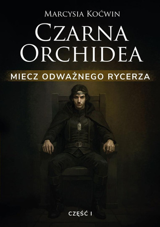 Czarna Orchidea. Miecz Odważnego Rycerza cz.1