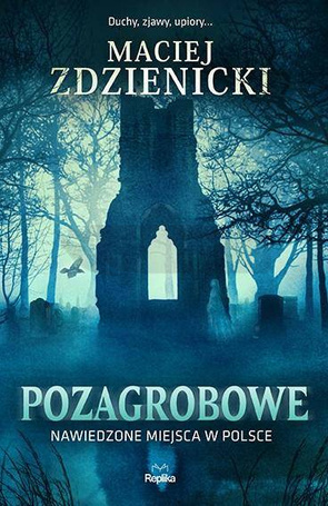 Pozagrobowe. Nawiedzone miejsca w Polsce