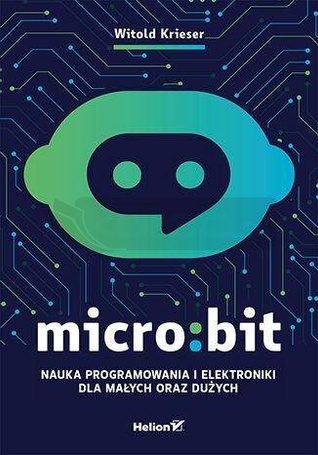 Micro:bit. Nauka programowania i elektroniki...
