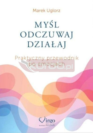 Myśl, odczuwaj, działaj. Praktyczny przewodnik...