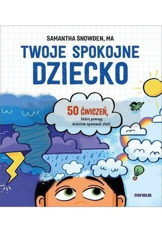 Twoje spokojne dziecko. 50 ćwiczeń, które pomogą..