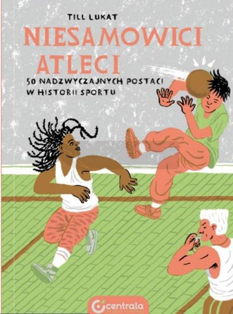 Niesamowici atleci. 50 nadzwyczajnych postaci