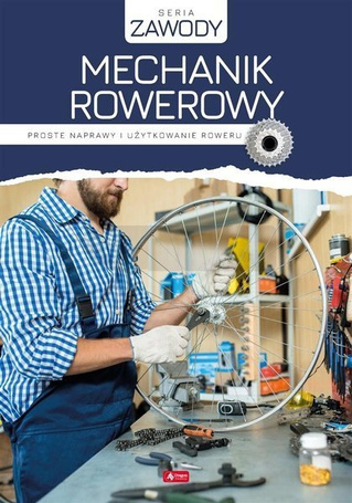 Mechanik rowerowy. Proste naprawy i użytkowanie...