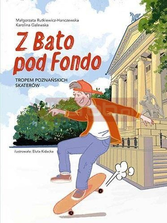 Z Bato pod Fondo. Tropem poznańskich skaterów