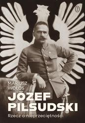 Józef Piłsudski. Rzecz o nieprzeciętności