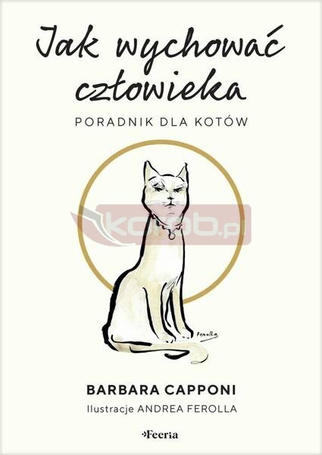 Jak wychować człowieka. Poradnik dla kotów