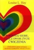 Pokochaj siebie. Ulecz swoje życie